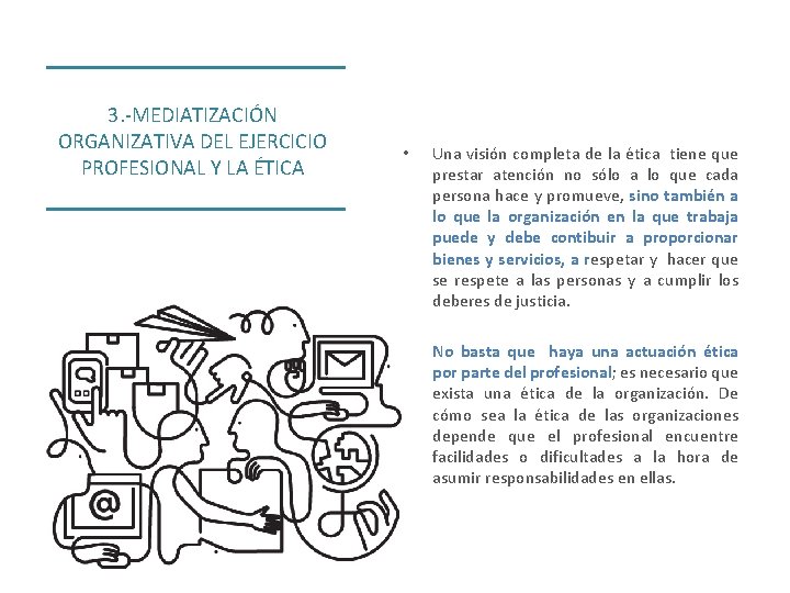 3. -MEDIATIZACIÓN ORGANIZATIVA DEL EJERCICIO PROFESIONAL Y LA ÉTICA • Una visión completa de