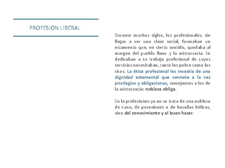 PROFESIÓN LIBERAL Durante muchos siglos, los profesionales, sin llegar a ser una clase social,