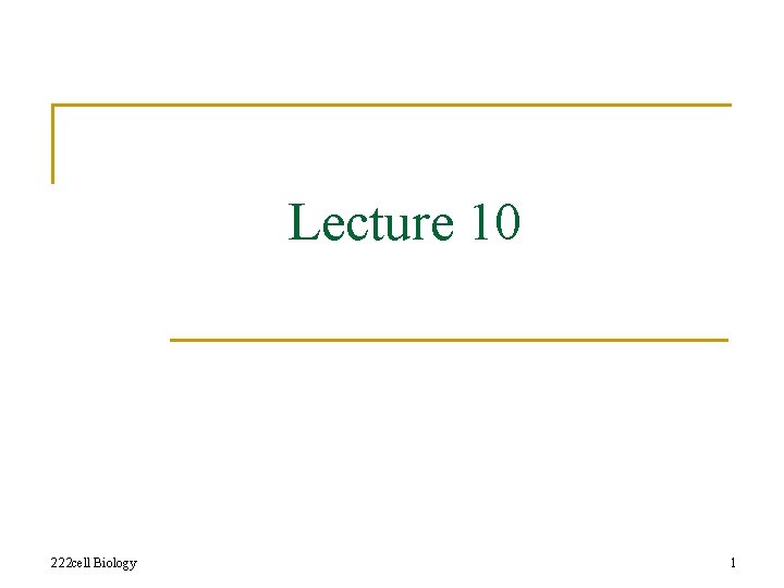 Lecture 10 222 cell Biology 1 