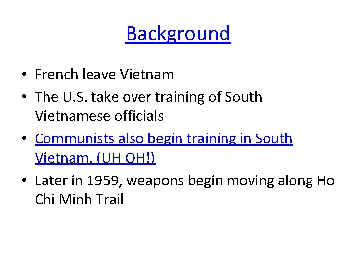 Background • French leave Vietnam • The U. S. take over training of South