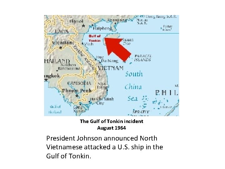 The Gulf of Tonkin incident August 1964 President Johnson announced North Vietnamese attacked a