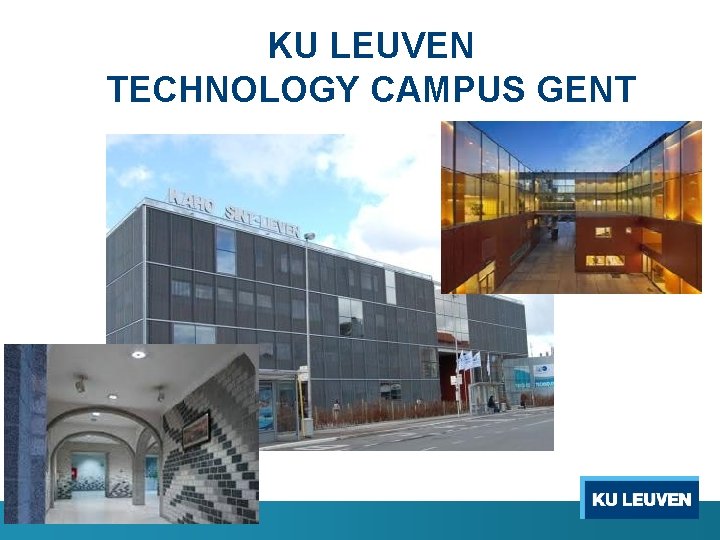 KU LEUVEN TECHNOLOGY CAMPUS GENT 