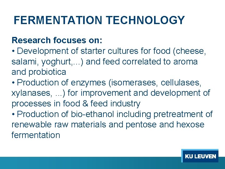 FERMENTATION TECHNOLOGY Research focuses on: • Development of starter cultures for food (cheese, salami,