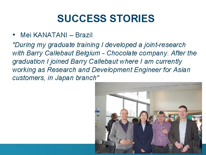 SUCCESS STORIES • Mei KANATANI – Brazil "During my graduate training I developed a