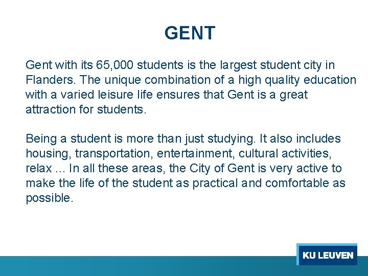 GENT Gent with its 65, 000 students is the largest student city in Flanders.