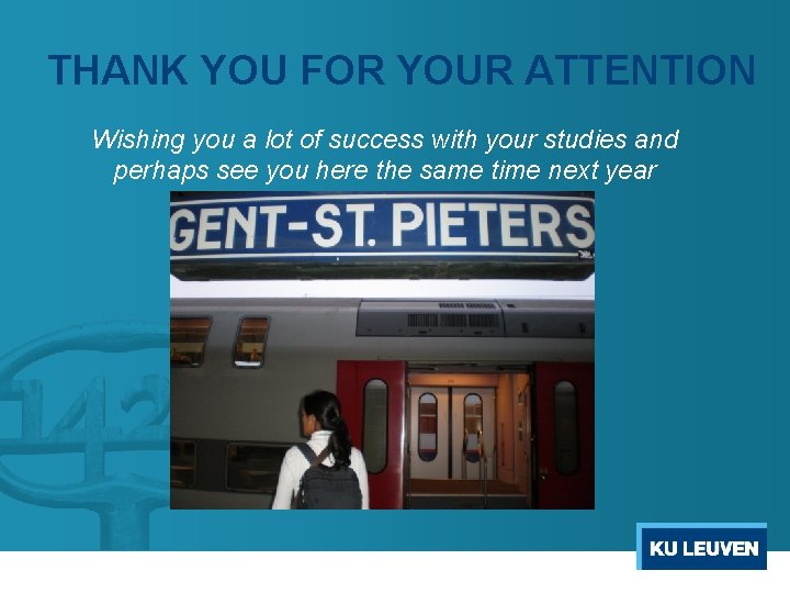 THANK YOU FOR YOUR ATTENTION Wishing you a lot of success with your studies