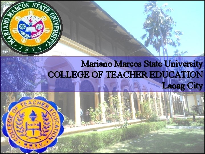 Mariano Marcos State University COLLEGE OF TEACHER EDUCATION Laoag City 