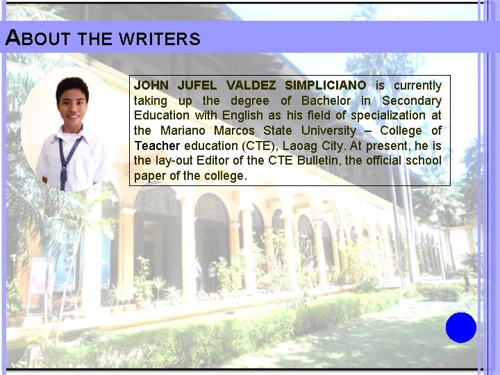 ABOUT THE WRITERS JOHN JUFEL VALDEZ SIMPLICIANO is currently taking up the degree of
