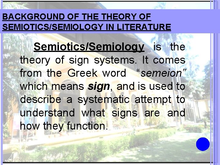 BACKGROUND OF THEORY OF SEMIOTICS/SEMIOLOGY IN LITERATURE Semiotics/Semiology is theory of sign systems. It