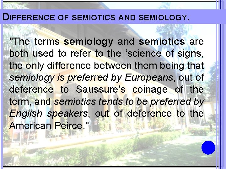 DIFFERENCE OF SEMIOTICS AND SEMIOLOGY. "The terms semiology and semiotics are both used to