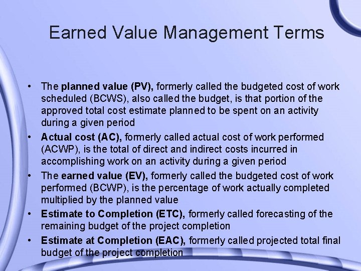 Earned Value Management Terms • The planned value (PV), formerly called the budgeted cost