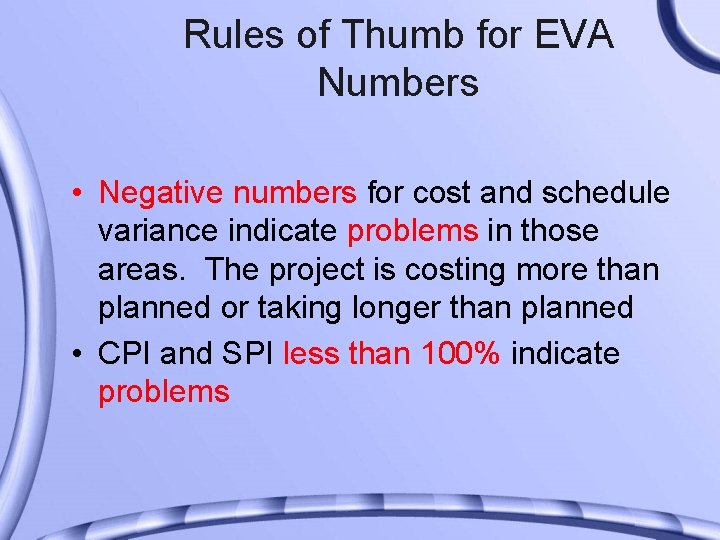 Rules of Thumb for EVA Numbers • Negative numbers for cost and schedule variance