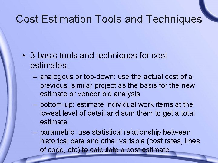 Cost Estimation Tools and Techniques • 3 basic tools and techniques for cost estimates: