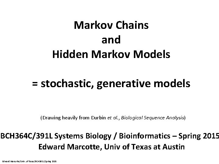 Markov Chains and Hidden Markov Models = stochastic, generative models (Drawing heavily from Durbin