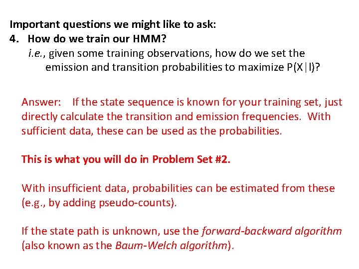 Important questions we might like to ask: 4. How do we train our HMM?