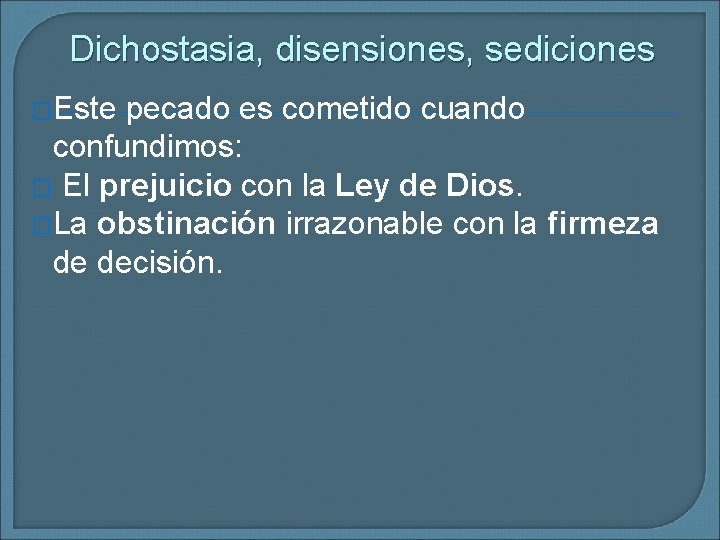 Dichostasia, disensiones, sediciones �Este pecado es cometido cuando confundimos: � El prejuicio con la