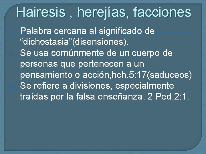 Hairesis , herejías, facciones 1. 2. 3. Palabra cercana al significado de “dichostasia”(disensiones). Se