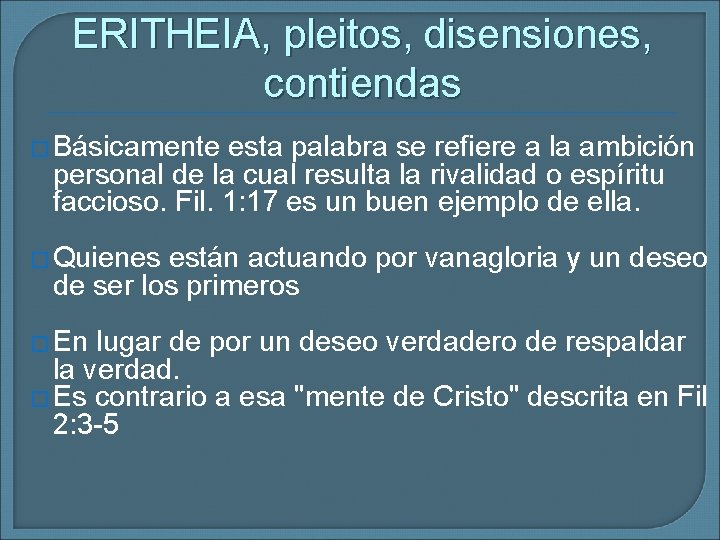 ERITHEIA, pleitos, disensiones, contiendas � Básicamente esta palabra se refiere a la ambición personal