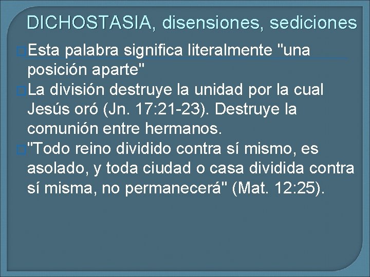 DICHOSTASIA, disensiones, sediciones �Esta palabra significa literalmente "una posición aparte" �La división destruye la