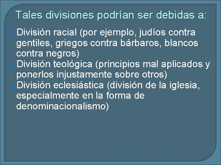 Tales divisiones podrían ser debidas a: �División racial (por ejemplo, judíos contra gentiles, griegos
