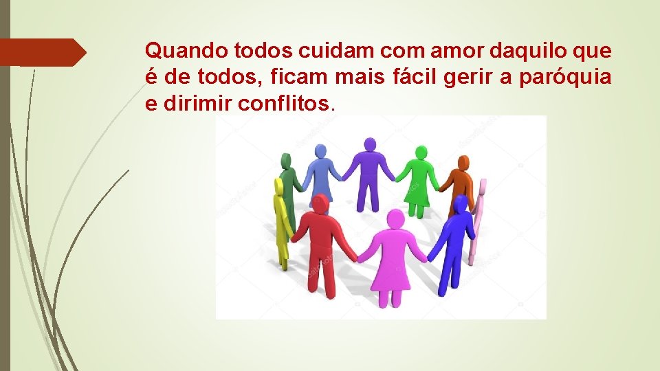 Quando todos cuidam com amor daquilo que é de todos, ficam mais fácil gerir