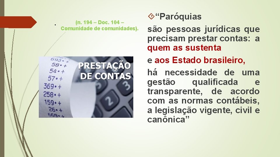 . (n. 194 – Doc. 104 – Comunidade de comunidades). “Paróquias são pessoas jurídicas