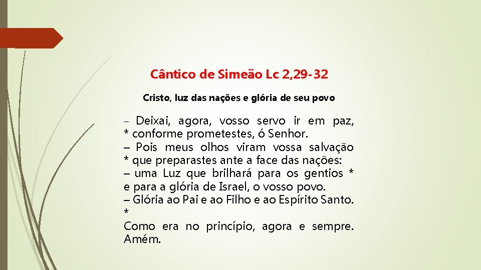 Cântico de Simeão Lc 2, 29 -32 Cristo, luz das nações e glória de