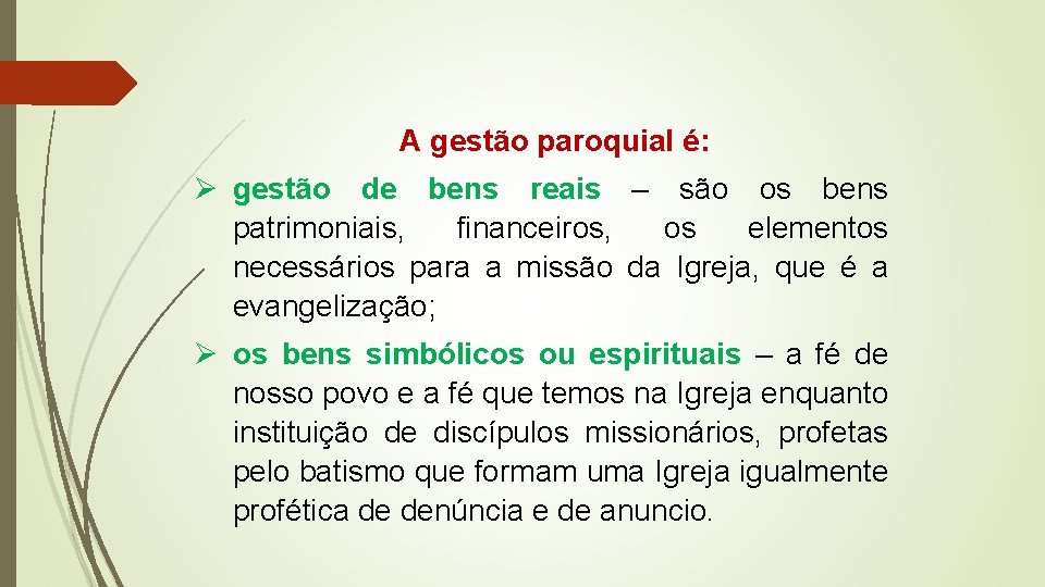 A gestão paroquial é: Ø gestão de bens reais – são os bens patrimoniais,