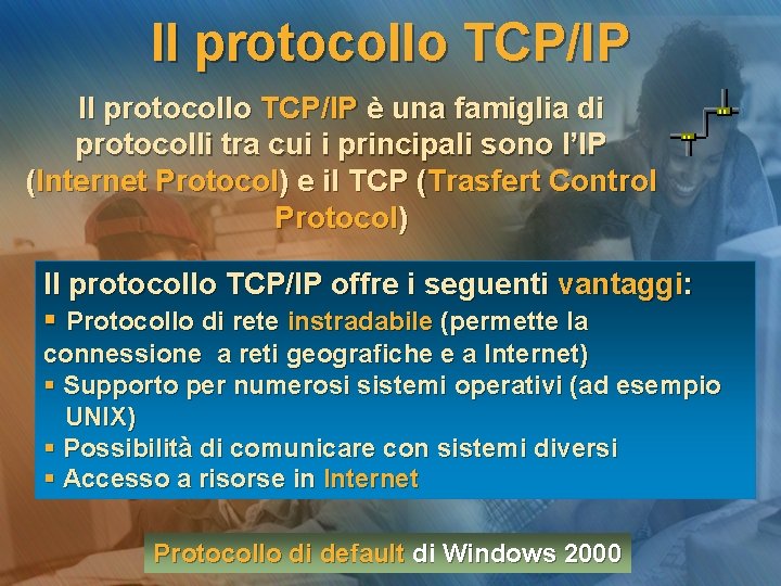 Il protocollo TCP/IP è una famiglia di protocolli tra cui i principali sono l’IP