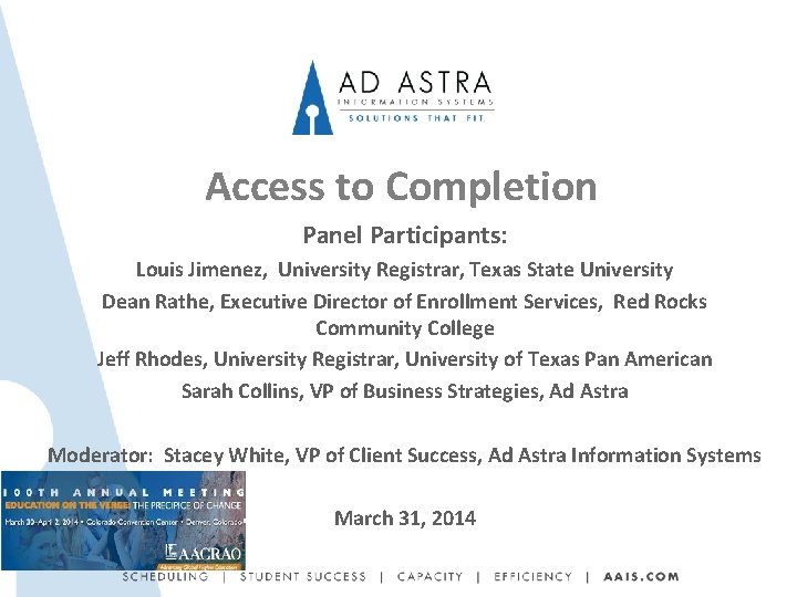 Access to Completion Panel Participants: Louis Jimenez, University Registrar, Texas State University Dean Rathe,