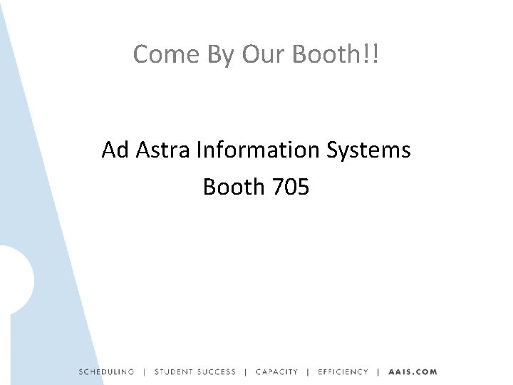 Come By Our Booth!! Ad Astra Information Systems Booth 705 