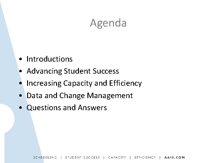 Agenda • • • Introductions Advancing Student Success Increasing Capacity and Efficiency Data and