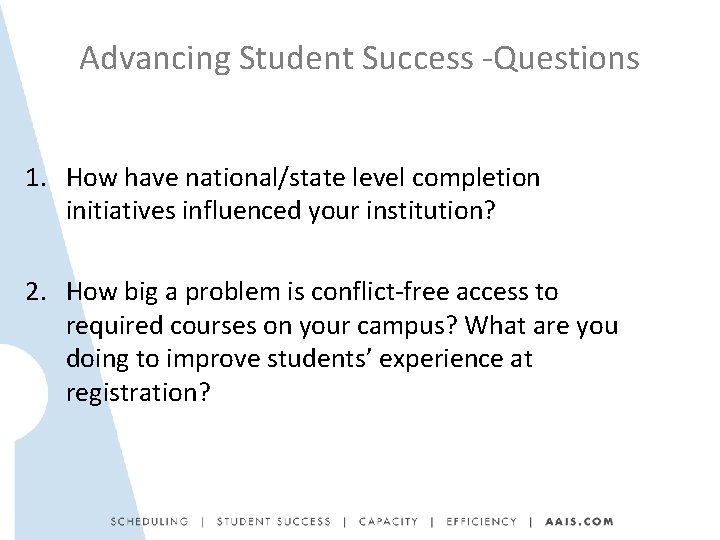 Advancing Student Success -Questions 1. How have national/state level completion initiatives influenced your institution?