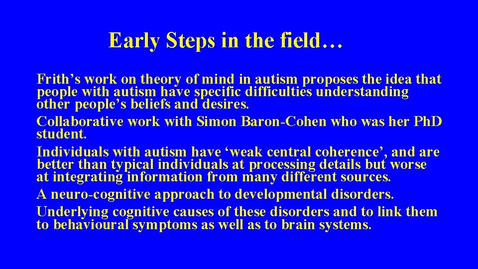 Early Steps in the field… Frith’s work on theory of mind in autism proposes