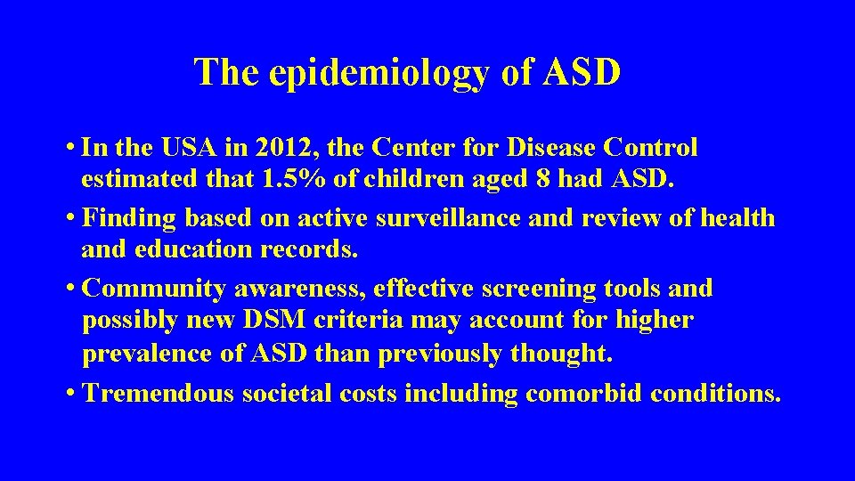 The epidemiology of ASD • In the USA in 2012, the Center for Disease