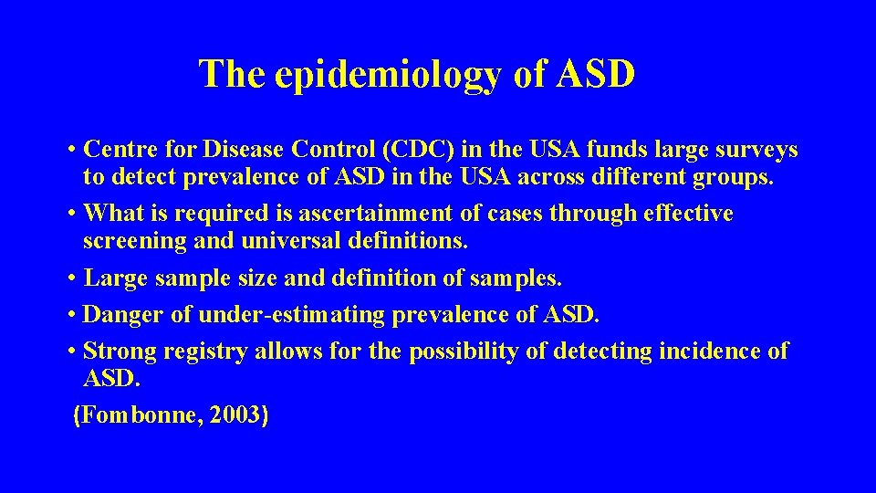 The epidemiology of ASD • Centre for Disease Control (CDC) in the USA funds