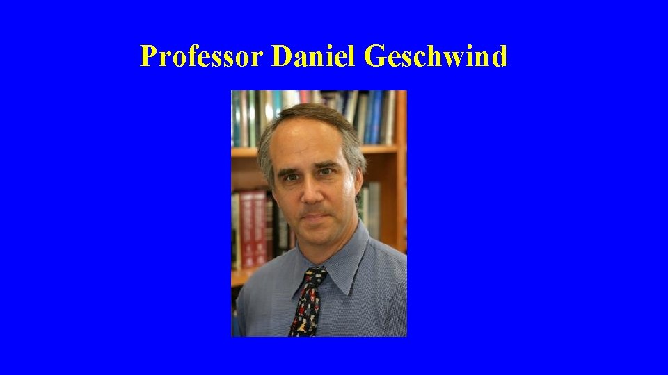  Professor Daniel Geschwind 