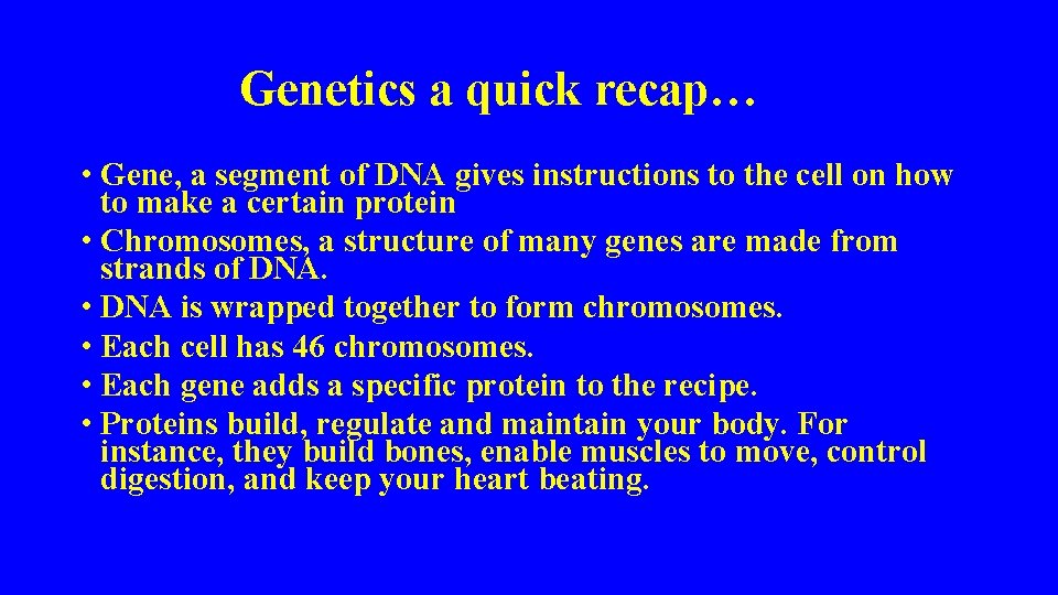 Genetics a quick recap… • Gene, a segment of DNA gives instructions to the