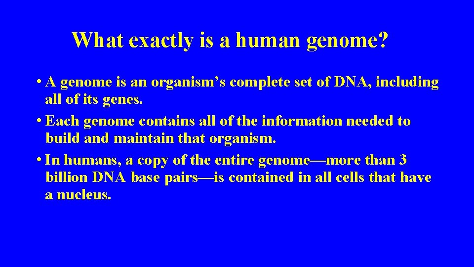 What exactly is a human genome? • A genome is an organism’s complete set What exactly is a human genome? • A genome is an organism’s complete set