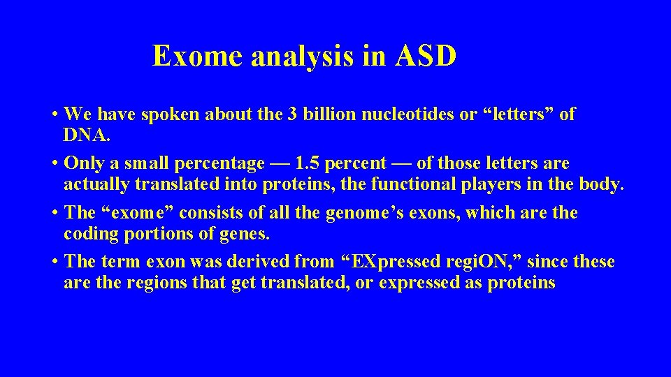 Exome analysis in ASD • We have spoken about the 3 billion nucleotides or