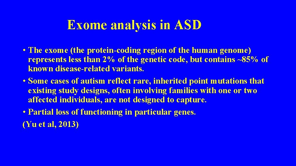 Exome analysis in ASD • The exome (the protein-coding region of the human genome)