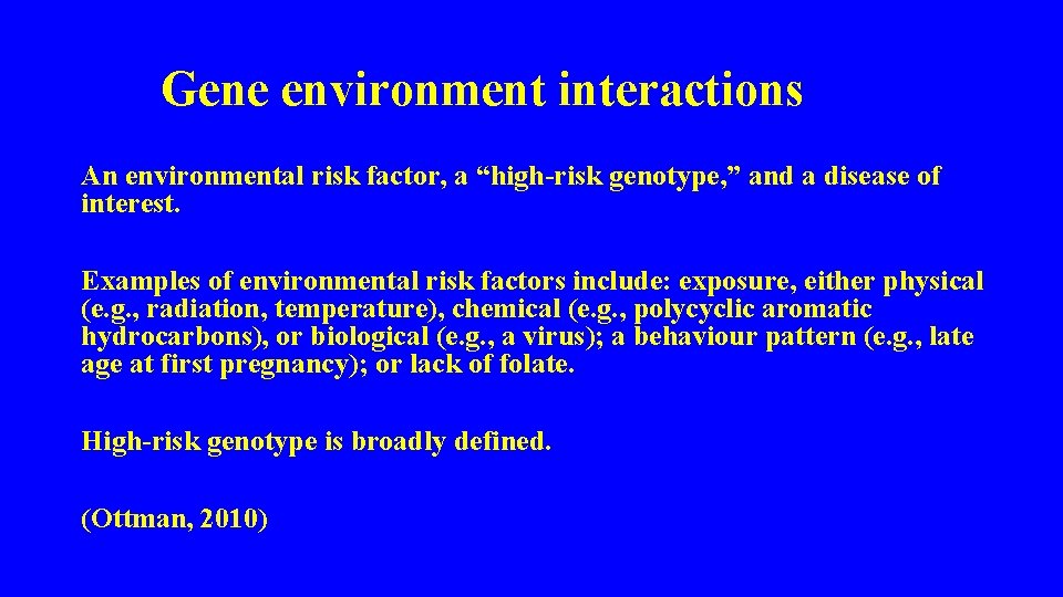 Gene environment interactions An environmental risk factor, a “high-risk genotype, ” and a disease