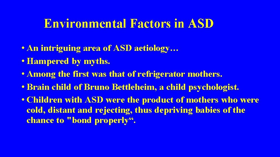  Environmental Factors in ASD • An intriguing area of ASD aetiology… • Hampered