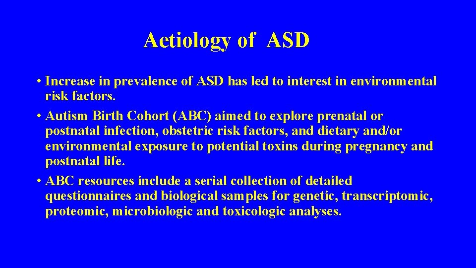 Aetiology of ASD • Increase in prevalence of ASD has led to interest in