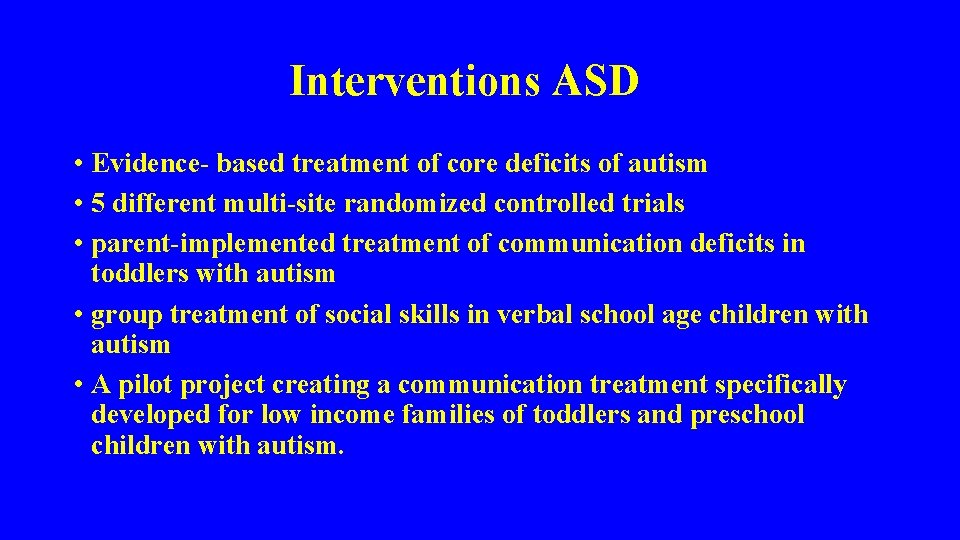 Interventions ASD • Evidence- based treatment of core deficits of autism • 5 different