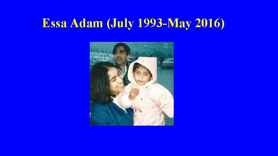 Essa Adam (July 1993 -May 2016) 