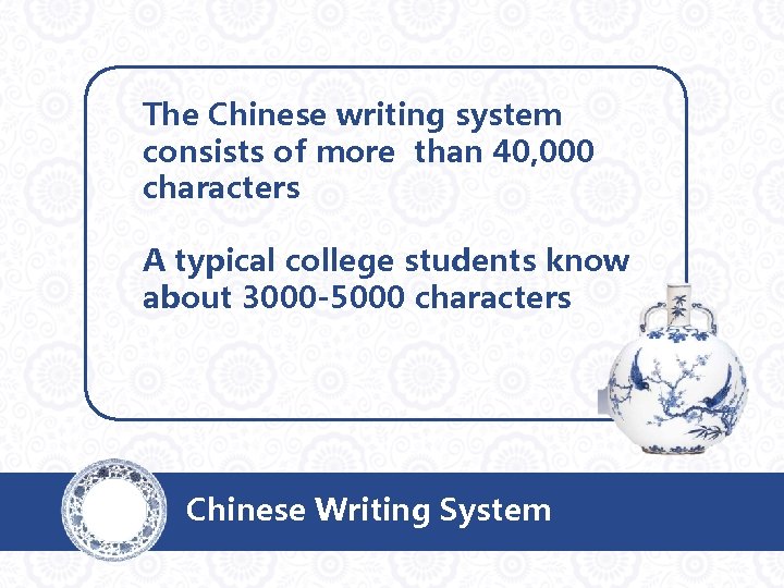 The Chinese writing system consists of more than 40, 000 characters A typical college
