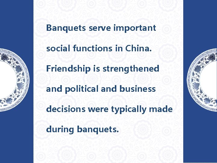 Banquets serve important social functions in China. Friendship is strengthened and political and business