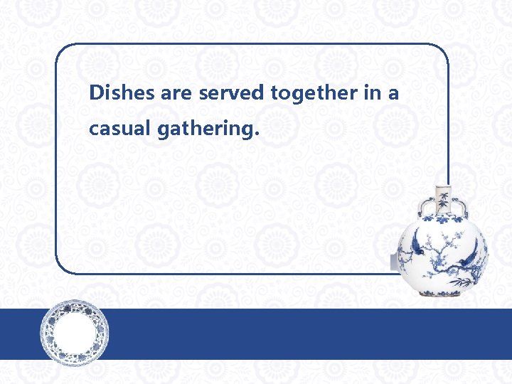 Dishes are served together in a casual gathering. 