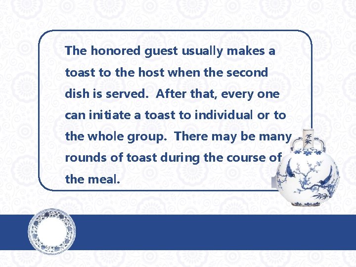 The honored guest usually makes a toast to the host when the second dish